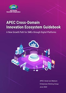 Cover_222_SME_APEC Cross-Domain Innovation Ecosystem Guidebook-A New Growth Path for SMEs through Digital Platforms